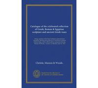Catalogue de la célèbre collection de sculptures grecques, romaines et égyptiennes et de vases grecs anciens : une partie des héritages de l'espoir retiré... & Woods... Londres, le lundi 23 juillet