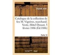 Catalogue de la collection de feu M. Vignères, marchand. Vente, Hôtel Drouot, 3 février 1886 Dupont Aine (Auteur)