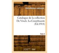Catalogue de la collection De Vinck. Tome 2. La Constituante - Bibliotheque Nationale - Hachette Bnf - broché - Livre