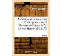 Catalogue de la collection d'estampes relatives à l'histoire de France de M. Michel Hennin. Tome III - Paul Duplessis - Hachette Bnf - broché - Livre