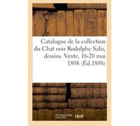 Catalogue de la collection du Chat noir Rodolphe Salis, dessins originaux, aquarelles, tableaux