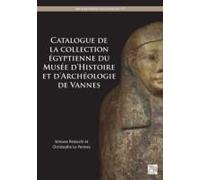 Catalogue De La Collection Egyptienne Du Musee D'histoire Et D'archeologie De Vannes