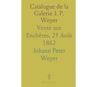Catalogue de la Galerie J. P. Weyer: Vente aux Enchères, 25 Août 1862
