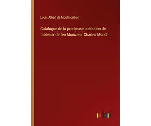 Catalogue de la precieuse collection de tableaux de feu Monsieur Charles Münch