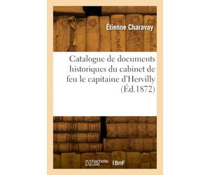 Catalogue de lettres autographes, chartes et documents historiques