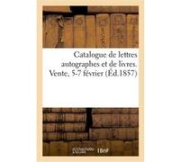 Catalogue de lettres autographes et de livres parmi lesquels on remarque des ouvrages illustres Collectif (Auteur)