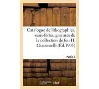 Catalogue de lithographies, eaux-fortes originales, gravures sur bois, fumés, vignettes Dessins de la collection de feu H. Giacomelli. Partie 2 - Paul Roblin - Hachette Bnf - broché - Livre