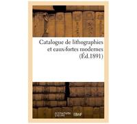 Catalogue De Lithographies Et Eaux-Fortes Modernes