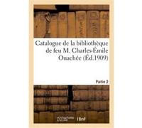 Catalogue de livres anciens et modernes composant la bibliothèque de feu M. Charles-Émile Ouachée Librairie Henri Leclerc (Auteur)