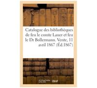 Catalogue De Livres Curieux Et D'ouvrages À Figures Provenant Des Bibliothèques: De Feu M. Le Comte Lauer Et Feu M. Le Dr Bollermann. Vente, Maison Si