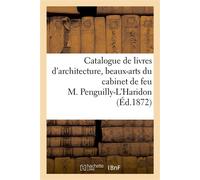Catalogue de livres d'architecture, beaux-arts, art militaire Du cabinet de feu M. Penguilly-L'Haridon - L. Clement - Hachette Bnf - broché - Livre