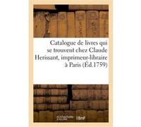 Catalogue de livres, et livres nouveaux qui se trouvent chez Claude Herissant Claude-Jean-Baptiste Hérissant (Auteur)