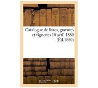 Catalogue De Livres, Gravures Et Vignettes 10 Avril 1880