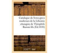 Catalogue de livres grecs modernes de la Librairie etrangere de Théophile Barrois fils 14 rue Richelie, Paris - Louis-Théophile Barrois - Hachette Bnf - broché - Livre