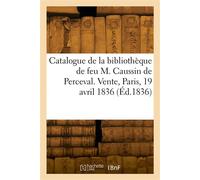 Catalogue de livres imprimés et manuscrits de la bibliothèque de feu M. Caussin de Perceval - Collectif - Hachette Bnf - broché - Livre