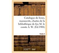 Catalogue de livres, manuscrits, chartes, autographes, portraits et gravures relatifs à la Champagne Et à la Brie champenoise de la bibliothèque de feu M. le comte A. W. Partie 4 - Collectif - Hachett