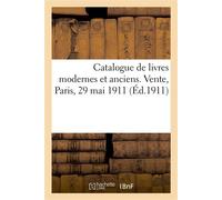 Catalogue de livres modernes, livres illustrés, éditions originales et de quelques livres anciens Vente, Hôtel des commissaires-priseurs, Paris, 29 mai 1911 - Henri Leclerc - Hachette Bnf - broché - L