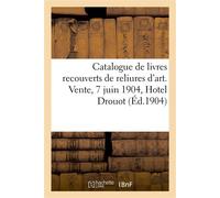 Catalogue de livres modernes recouverts de reliures d'art et d'albums de lithographies Vente, 7 juin 1904, Hotel Drouot - A. Durel - Hachette Bnf - broché - Livre