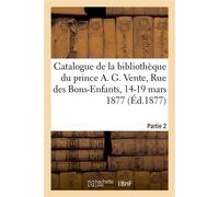 Catalogue de livres rares anciens et modernes de la bibliothèque du prince A. G. Vente, Rue des Bons-Enfants, 14-19 mars 1877 - Collectif - Hachette Bnf - broché - Livre