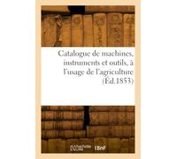 Catalogue de machines, instruments et outils, à l'usage de l'agriculture