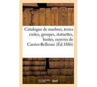 Catalogue De Marbres, Terres Cuites, Groupes, Statuettes, Bustes
