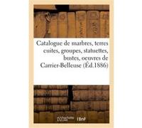 Catalogue de marbres, terres cuites, groupes, statuettes, bustes Arthur Bloche (Auteur)