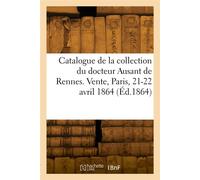 Catalogue de médailles de la collection du docteur Ausant de Rennes. Vente, Paris, 21-22 avril 1864 - Camille Rollin - Hachette Bnf - broché - Livre