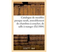 Catalogue de meubles presque neufs, ameublement de chambres à coucher, de salle à manger Et de cabinet de travail, bronzes d'art, d'ameublement, statuettes, bustes, garnitures de cheminées - Bottolier