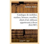 Catalogue de mobilier, marbres, bronzes, meubles, objets d'art, tableaux appartenant à divers - Gandouin Robert - Hachette Bnf - broché - Livre