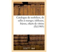 Catalogue de mobiliers, salles à manger, styles gothique et Ier Empire Tableaux anciens et modernes, bijoux, objets de vitrine - Arthur Bloche - Hachette Bnf - broché - Livre