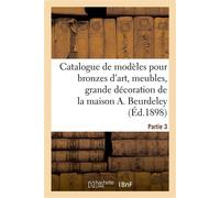 Catalogue de modèles pour bronzes d'art, meubles de style, de grande décoration De la maison A. Beurdeley. Partie 3 - A. Dachery - Hachette Bnf - broché - Livre
