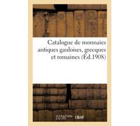 Catalogue De Monnaies Antiques Gauloises, Grecques Et Romaines