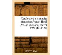 Catalogue de monnaies françaises. Vente, Hôtel Drouot, 28 mars-1er avril 1927