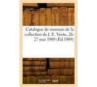 Catalogue de monnais de la collection de J. E. Vente, 26-27 mai 1909