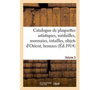 Catalogue De Plaquettes Artistiques, Médailles, Monnaies, Intailles, Objets D'orient
