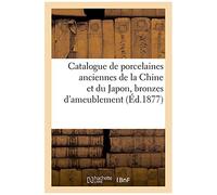 Catalogue De Porcelaines Anciennes De La Chine Et Du Japon, Bronzes D'ameublement