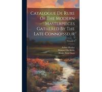 Catalogue De Ruxe Of The Modern Masterpieces Gathered By The Late Connoisseur; Volume 2