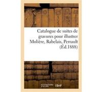 Catalogue de suites de gravures pour illustrer Molière, Rabelais, Perrault Collectif (Auteur)