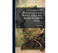 Catalogue De Superbes Statues, Bustes, Vases, Bas-reliefs Et Objets D'art......