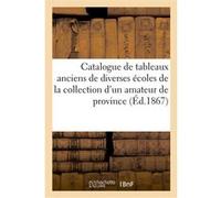 Catalogue de tableaux anciens de diverses écoles de la collection d'un amateur de province Dhios (Auteur)
