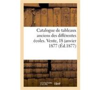 Catalogue de tableaux anciens des différentes écoles. Vente, 18 janvier 1877 Ch. Rouillard (Auteur)