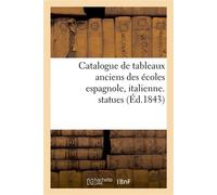 Catalogue de tableaux anciens des écoles espagnole, italienne, statues Composant la galerie de M. Aguado marquis de Las Marismas. Vente 20 - 28 mars 1843 - Collectif - Hachette Bnf - broché - Livre