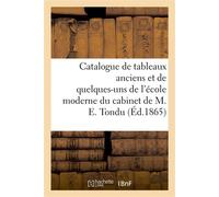 Catalogue de tableaux anciens et de quelques-uns de l'école moderne du cabinet de M. Eugène Tondu - Alexis Joseph Febvre - Hachette Bnf - broché - Livre