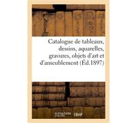 Catalogue de tableaux anciens et modernes, dessins, aquarelles, gravures, objets d'art Et d'ameublement - Arthur Bloche - Hachette Bnf - broché - Livre