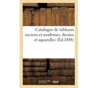 Catalogue De Tableaux Anciens Et Modernes, Dessins Et Aquarelles