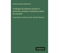 Catalogue De Tableaux Anciens Et Modernes, Dessins Et Mniatures Oblets De Curiosité