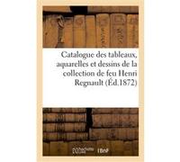 Catalogue de tableaux, aquarelles et dessins de la collection de feu Henri Regnault Henri Haro (Auteur)