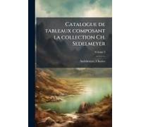 Catalogue De Tableaux Composant La Collection Ch. Sedelmeyer
