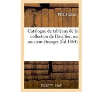 Catalogue de tableaux de la collection de Davillier, un amateur étranger Francis Petit (Auteur)