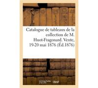 Catalogue de tableaux de la collection de M. Huot-Fragonard. Vente, 19-20 mai 1876 - Collectif - Hachette Bnf - broché - Livre